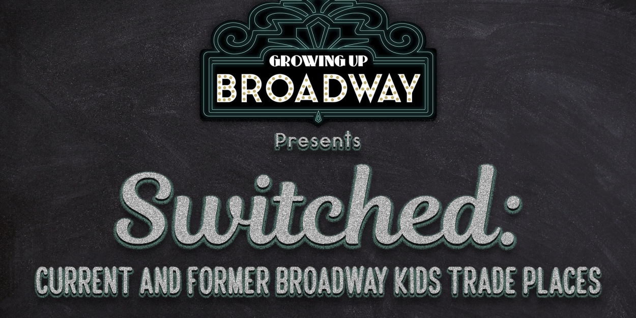 SWITCHED!: CURRENT & FORMER BROADWAY KIDS TRADE PLACES is Coming to 54 Below in September